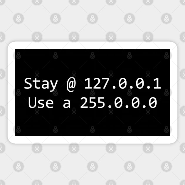 Stay @ 127.0.0.1 (home); use a 255.0.0.0 (mask) - in white Magnet by Ofeefee